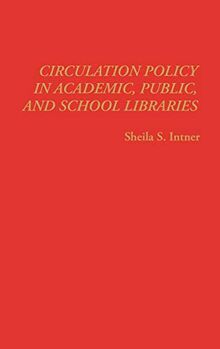 Circulation Policy in Academic, Public, and School Libraries (New Directions in Information Management, Band 13)