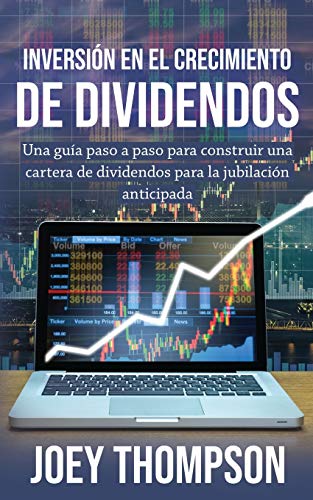 Inversión en el crecimiento de dividendos: Una guía paso a paso para construir una cartera de dividendos para la jubilación anticipada