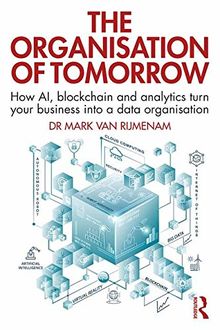 The Organisation of Tomorrow: How AI, blockchain and analytics turn your business into a data organisation