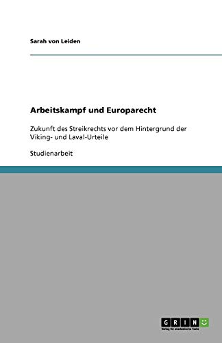 Arbeitskampf und Europarecht: Zukunft des Streikrechts vor dem Hintergrund der Viking- und Laval-Urteile