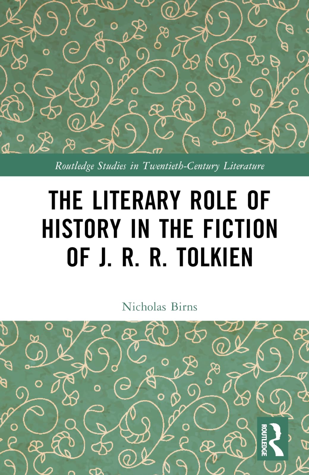 The Literary Role of History in the Fiction of J. R. R. Tolkien (Routledge Studies in Twentieth-century Literature)