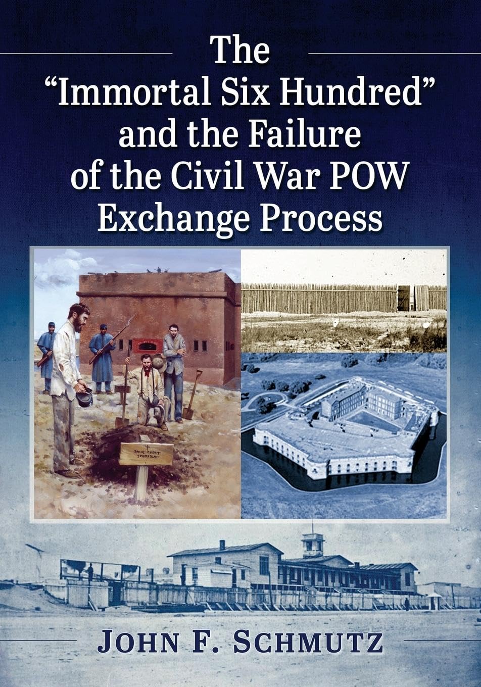 The Immortal Six Hundred and the Failure of the Civil War POW Exchange Process