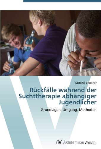 Rückfälle während der Suchttherapie abhängiger Jugendlicher: Grundlagen, Umgang, Methoden