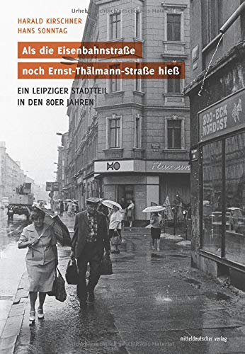Kirschner, Harald: Als die Eisenbahnstraße noch Ernst-Thälmann-Straße hieß