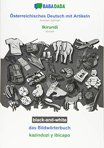 BABADADA black-and-white, Österreichisches Deutsch mit Artikeln - Ikirundi, das Bildwörterbuch - kazinduzi y ibicapo: Austrian German - Kirundi, visual dictionary