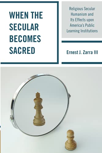 When the Secular becomes Sacred: Religious Secular Humanism and its Effects upon America's Public Learning Institutions