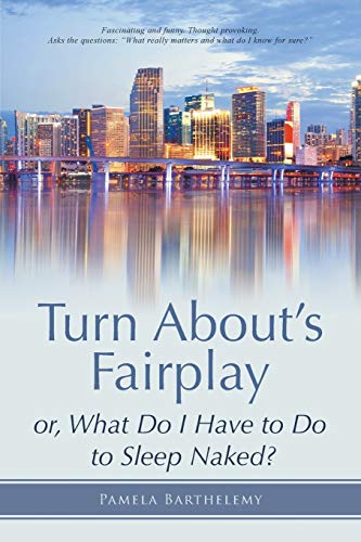 Turn About's Fairplay: or, What Do I Have to Do to Sleep Naked?