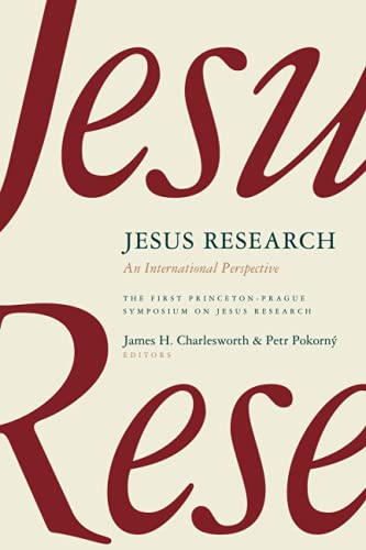 Jesus Research: An International Perspective: An International Perspective: The First Princeton-Prague Symposium on Jesus Research, Prague 2005 ... Symposia Series on the Historical Jesus)
