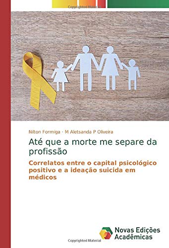 Até que a morte me separe da profissão: Correlatos entre o capital psicológico positivo e a ideação suicida em médicos