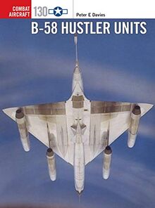 B-58 Hustler Units (Combat Aircraft, Band 130)