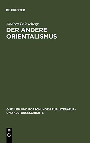 Der andere Orientalismus: Regeln deutsch-morgenländischer Imagination im 19. Jahrhundert (Quellen und Forschungen zur Literatur- und Kulturgeschichte)