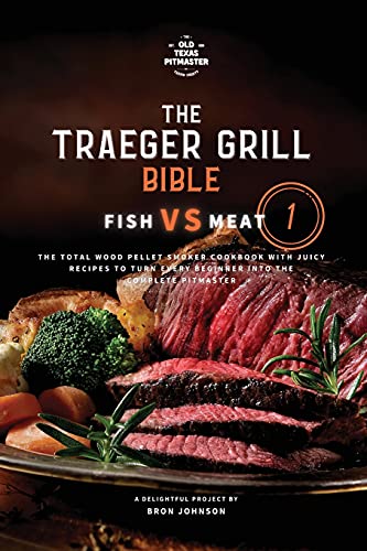 Bron Johnson The Traeger Grill Bible, Fish Vs Meat Vol. 1