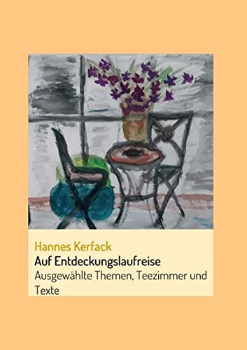 Auf Entdeckungslaufreise: Ausgewählte Themen, Teezimmer und Texte (Auf Entdeckungsreise)