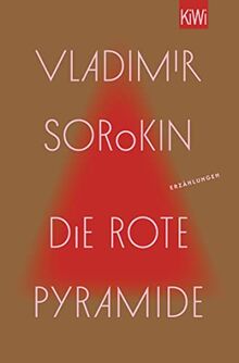 Die rote Pyramide: Erzählungen | »Wer Russland verstehen will, muss Vladimir Sorokin lesen.« taz