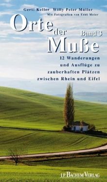 Orte der Muße 03: 12 Wanderungen und Ausflüge zu zauberhaften Plätzen zwischen Rhein und Eifel