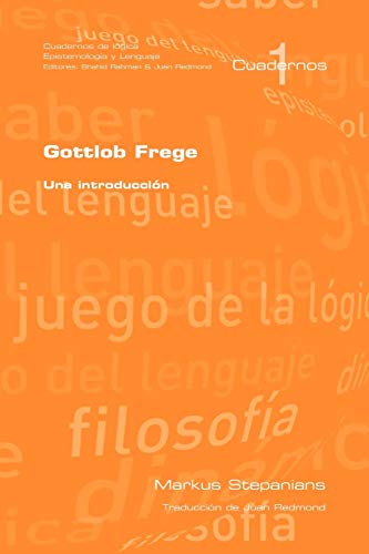 Gottlob Frege: Una Introduccion (Cuardernos de Logica, Epistemologia y Lenguaje)