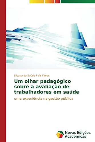Um olhar pedagógico sobre a avaliação de trabalhadores em saúde: Uma experiência na gestão pública