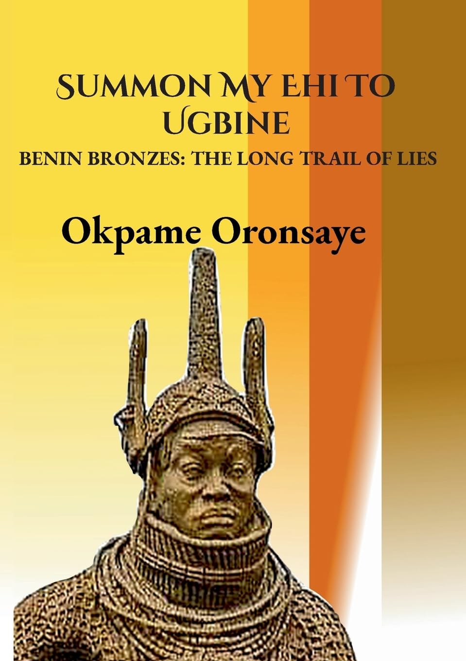 Summon My Ehi To Ugbine: BENIN BRONZES: THE LONG TRAIL OF LIES