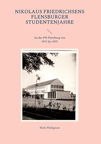 Nikolaus Friedrichsens Flensburger Studentenjahre: An der PH Flensburg von 1971 bis 1975