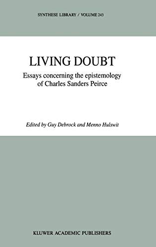 Living Doubt: Essays concerning the epistemology of Charles Sanders Peirce (Synthese Library, 243, Band 243)