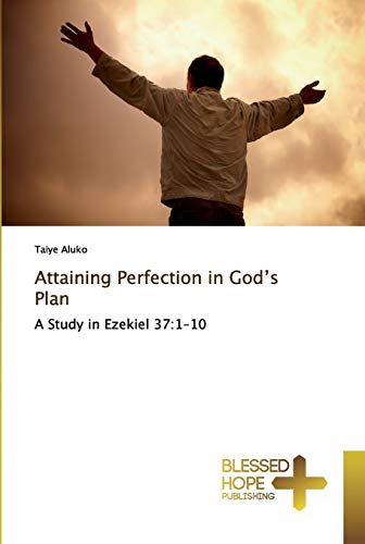 Attaining Perfection in God¿s Plan: A Study in Ezekiel 37:1-10