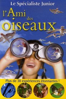 L'ami des oiseaux : plus de 30 expériences étonnantes !