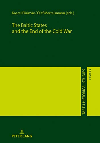The Baltic States and the End of the Cold War (Tartu Historical Studies, Band 6)