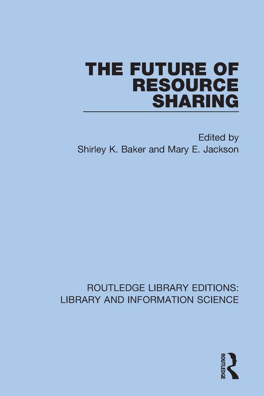 The Future of Resource Sharing (Routledge Library Editions: Library and Information Science)