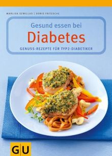 Gesund essen bei Diabetes. Genuss-Rezepte für Typ 2-Diabetiker: Genuss-Rezepte für Typ 2-Diabetiker. Inklusive GLYX-Tipps