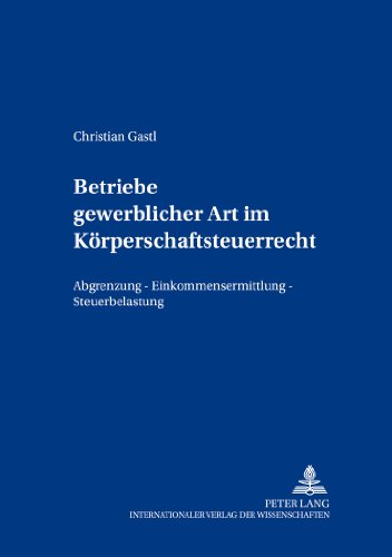 Betriebe gewerblicher Art im Körperschaftsteuerrecht: Abgrenzung - Einkommensermittlung - Steuerbelastung (Freiburger Steuerforum)