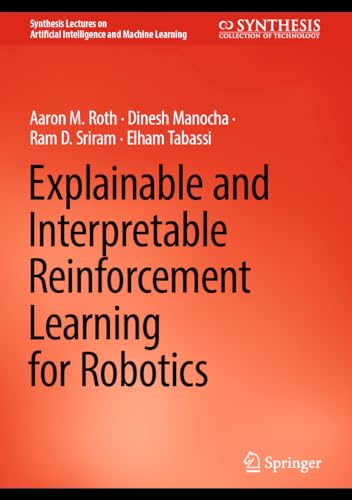 Explainable and Interpretable Reinforcement Learning for Robotics (Synthesis Lectures on Artificial Intelligence and Machine Learning)