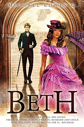 Beth: He stripped her of all she loved: Freedom, Home, Family, Friends Husband and Child. Now, the only thing to live for is … Revenge! (Michael Edwin Q)