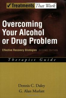 Overcoming Your Alcohol or Drug Problem: Effective Recovery Strategies Therapist Guide (Treatments That Work)