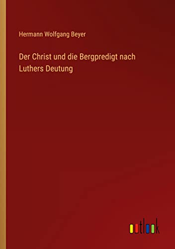 Der Christ und die Bergpredigt nach Luthers Deutung