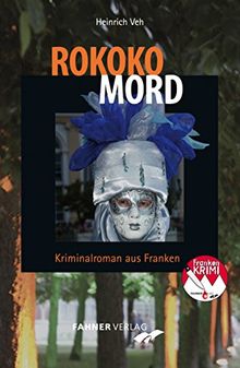 Rokoko-Mord: Kriminalroman aus Franken (Frankenkrimi von Heinrich Veh)
