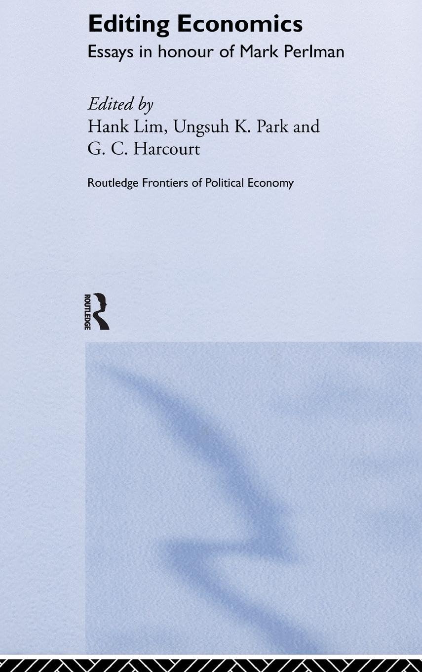 Editing Economics: Essays in Honour of Mark Perlman (Routledge Frontiers of Political Economy, 37, Band 37)
