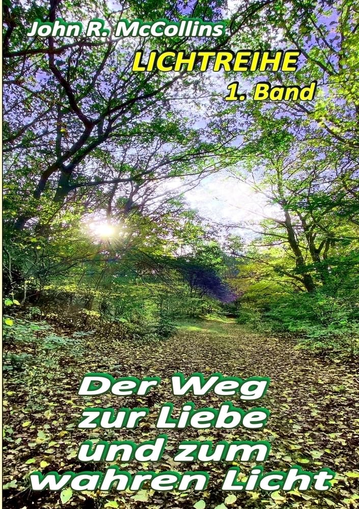 Der Weg zur Liebe und zum wahren Licht: Erster Band: John R.McCollins' LICHTREIHE