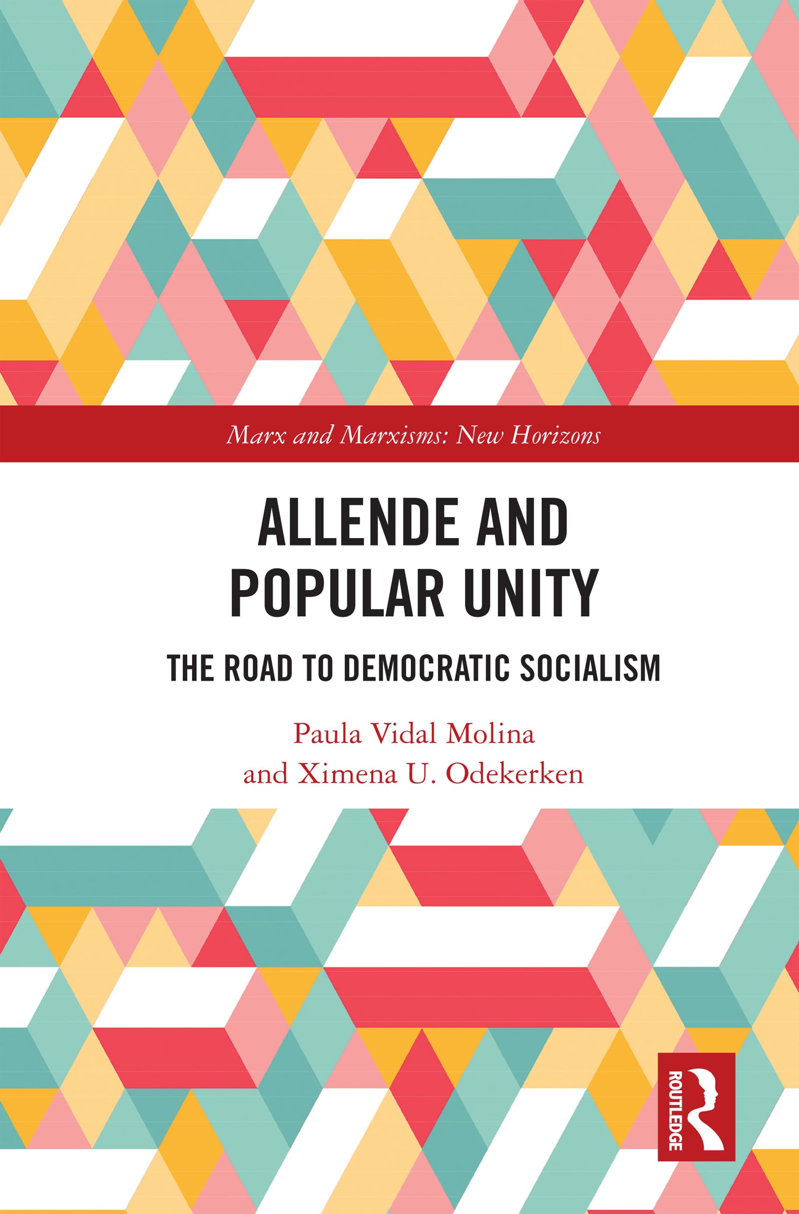 Paula Vidal Molina Allende And Popular Unity, The Road To Democratic Socialism (Marx And Marxisms)