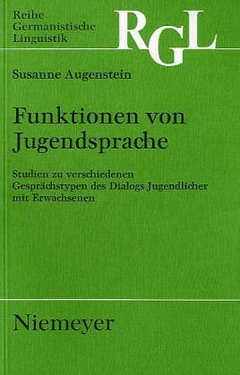 Funktionen von Jugendsprache: Studien zu verschiedenen Gesprächstypen des Dialogs Jugendlicher mit Erwachsenen