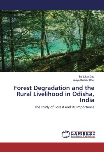 Forest Degradation and the Rural Livelihood in Odisha, India: The study of Forest and its importance