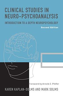 Clinical Studies in Neuro-Psychoanalysis: Introduction to a Depth Neuropsychology