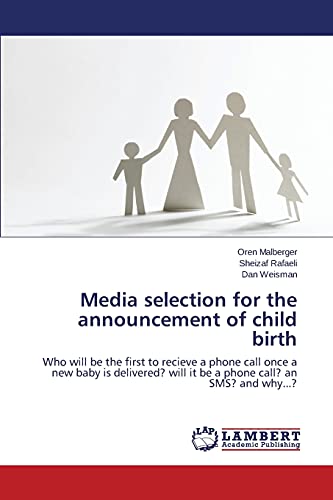 Media selection for the announcement of child birth: Who will be the first to recieve a phone call once a new baby is delivered? will it be a phone call? an SMS? and why...?