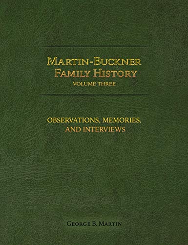 Martin-Buckner Family History: Observations, Memories, and Interviews (Volume Three)