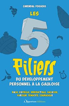 Les 5 piliers du développement personnel à la gauloise : rage, espiègle, irréductible, sagesse, farceur, ténacité, courageux