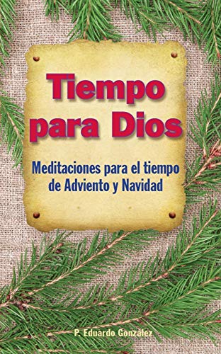 Tiempo Para Dios: Meditaciones Para El Tiempo de Adviento Y Navidad: Meditaciones Para El Tiempo Adviento Y Navidad