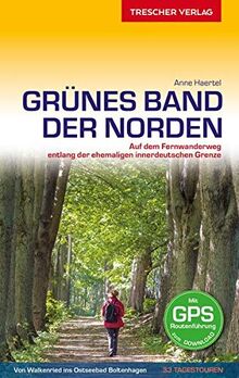 Reiseführer Grünes Band - Der Norden: Auf dem Fernwanderweg entlang der ehemaligen innerdeutschen Grenze - Von Walkenried ins Ostseebad Boltenhagen (Trescher-Reiseführer)