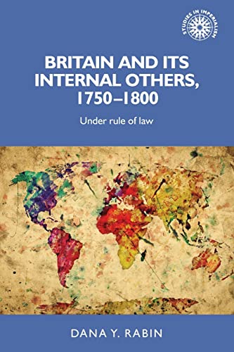 Britain and its internal others, 1750-1800: Under rule of law (Studies in Imperialism, 150)