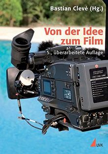 Von der Idee zum Film: Produktionsmanagement für Film und Fernsehen (Praxis Film)