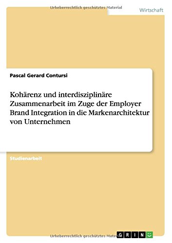 Kohärenz und interdisziplinäre Zusammenarbeit im Zuge der Employer Brand Integration in die Markenarchitektur von Unternehmen
