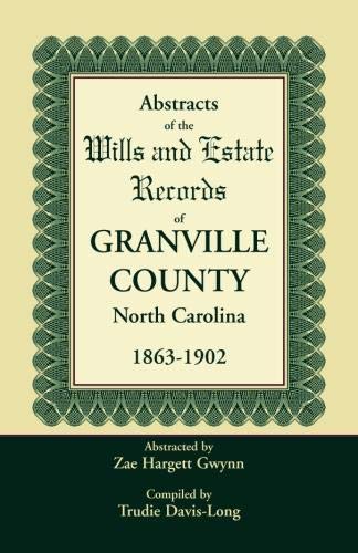 Abstracts of the Wills and Estate Records of Granville County, North Carolina, 1863-1902 by Zae Hargett Gwynn